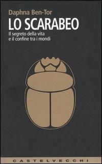 Lo scarabeo. Il segreto della vita e il confine tra i mondi - Daphna Ben­Tor - Libro Castelvecchi 2005, Contatti. Nuova serie | Libraccio.it