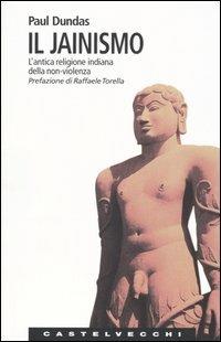 Il jainismo. L'antica religione indiana della non-violenza - Paul Dundas - Libro Castelvecchi 2005, Le Navi | Libraccio.it