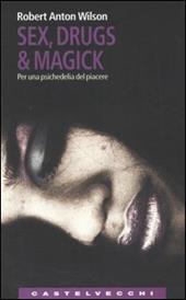 Sex, drugs & magick. Per una psichedelia del piacere