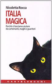 Italia magica. Perché ci lasciamo aiutare da cartomanti, maghi e guaritori