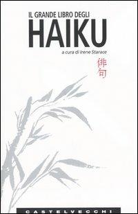 Il grande libro degli haiku. Testo giapponese a fronte  - Libro Castelvecchi 2005, Le Navi | Libraccio.it