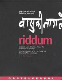 Riddum. La parola sacra di Sancha Prasad Rai, sciamano dell'Himalaya-The sacred word of Sancha Prasad Rai, shaman of the Himalayas - Martino Nicoletti, Fabrizio Gaggini - Libro Castelvecchi 2005, Castelvecchi arte | Libraccio.it