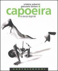 Capoeira. La danza degli dèi - Cristina Polverini, Giancarlo Barbon - Libro Castelvecchi 2005, Quadra | Libraccio.it