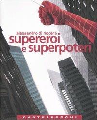 Supereroi e superpoteri. Miti fantastici e immaginario americano dalla guerra fredda al nuovo disordine mondiale - Alessandro Di Nocera - Libro Castelvecchi 2005, Quadra | Libraccio.it