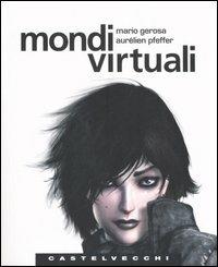 Mondi virtuali - Mario Gerosa, Aurélien Pfeffer - Libro Castelvecchi 2005, Quadra | Libraccio.it