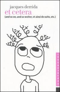 Et cetera. (And so on, und so weiter, et ainsi de suite, etc.) - Jacques Derrida - Libro Castelvecchi 2006, Etcetera | Libraccio.it