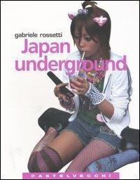 Japan underground - Gabriele Rossetti - Libro Castelvecchi 2006, Quadra | Libraccio.it