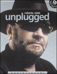 Unplugged. Con CD Audio - Roberto Ciotti - Libro Castelvecchi 2006, Quadra | Libraccio.it