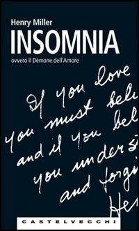 Insomnia ovvero Il demone dell'amore - Henry Miller - Libro Castelvecchi 2006, Le Navi | Libraccio.it