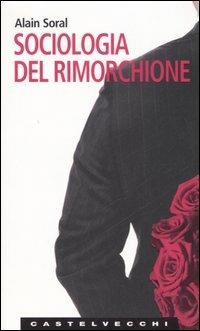 Sociologia del rimorchione - Alain Soral - Libro Castelvecchi 2007, Le Navi | Libraccio.it