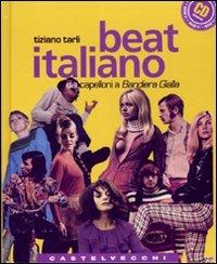Beat italiano. Dai capelloni a «Bandiera gialla». Con CD Audio - Tiziano Tarli - Libro Castelvecchi 2007, Quadra | Libraccio.it