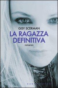La ragazza definitiva - Gisela Scerman - Libro Castelvecchi 2007, Narrativa | Libraccio.it