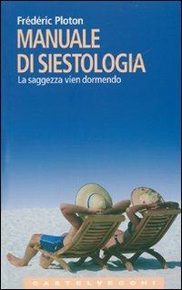 Manuale di siestologia. La saggezza vien dormendo - Frédéric Ploton - Libro Castelvecchi 2007, Le Navi | Libraccio.it