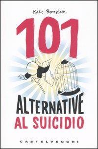 101 alternative al suicidio - Kate Bornstein - Libro Castelvecchi 2007, Le grandi navi | Libraccio.it