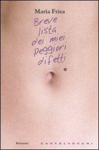 Breve lista dei miei peggiori difetti - María Frisa - Libro Castelvecchi 2008, Narrativa | Libraccio.it