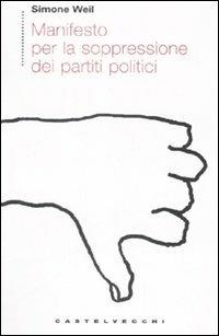 Manifesto per la soppressione dei partiti politici - Simone Weil - Libro Castelvecchi 2008, Etcetera | Libraccio.it