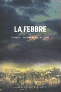 La febbre - Francesca Genti - Libro Castelvecchi 2008, Le torpedini | Libraccio.it