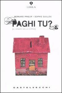 Paghi tu? Il denaro nella coppia - Bernard Prieur, Sophie Guillou - Libro Castelvecchi 2008, Libra | Libraccio.it