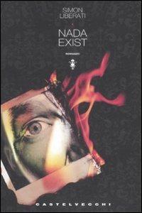 Nada exist - Simon Liberati - Libro Castelvecchi 2008, Narrativa | Libraccio.it