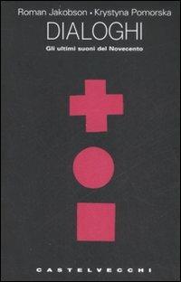 Dialoghi. Gli ultimi suoni del Novecento - Roman Jakobson, Krystyna Pomorska - Libro Castelvecchi 2008, I timoni | Libraccio.it