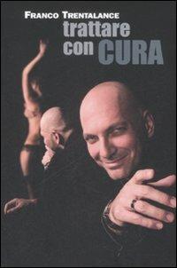 Trattare con cura - Franco Trentalance - Libro Castelvecchi 2008, Ultra | Libraccio.it