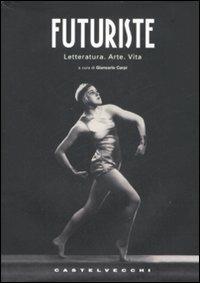 Futuriste. Letteratura. Arte. Vita. Ediz. illustrata  - Libro Castelvecchi 2008, I timoni | Libraccio.it