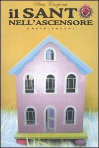 Il santo nell'ascensore - Petru Cimpoesu - Libro Castelvecchi 2009, Narrativa | Libraccio.it