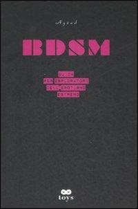 BDSM. Guida per esploratori dell'erotismo estremo - Ayzad - Libro Castelvecchi 2009, Toys | Libraccio.it