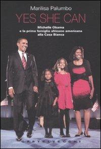Yes she can. Michelle Obama e la prima famiglia africano americana alla Casa Bianca - Marilisa Palumbo - Libro Castelvecchi 2009, Le grandi navi | Libraccio.it