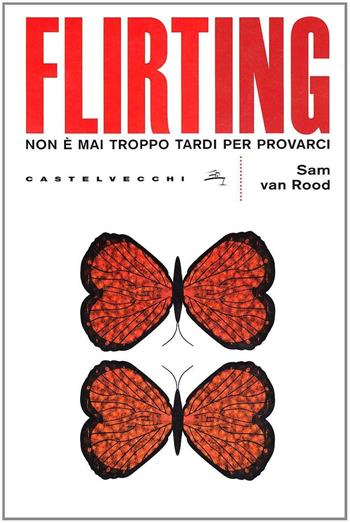 Flirting - Sam Van Rood - Libro Castelvecchi 2009, Le Navi | Libraccio.it