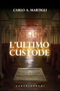 999. L'ultimo custode - Carlo A. Martigli - Libro Castelvecchi 2009 | Libraccio.it