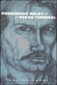 Ocean terminal - Piergiorgio Welby - Libro Castelvecchi 2009, Narrativa | Libraccio.it