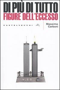 Di più di tutto. Figure dell'eccesso - Massimo Carboni - Libro Castelvecchi 2009, Le grandi navi | Libraccio.it