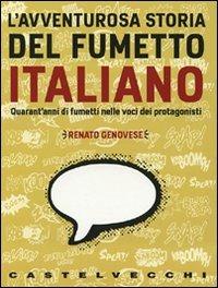 L'avventurosa storia del fumetto italiano. QUarant'anni di fumetti nelle voci dei protagonisti - Renato Genovese - Libro Castelvecchi 2009, Le grandi navi | Libraccio.it