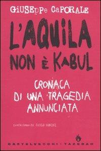 L'Aquila non è Kabul. Cronaca di una tragedia annunciata - Giuseppe Caporale - Libro Castelvecchi 2009, Tazebao | Libraccio.it