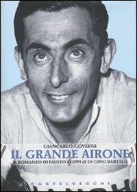 Il grande Airone. Il romanzo di Fausto Coppi (e di Gino Bartali) - Giancarlo Governi - Libro Castelvecchi 2009 | Libraccio.it