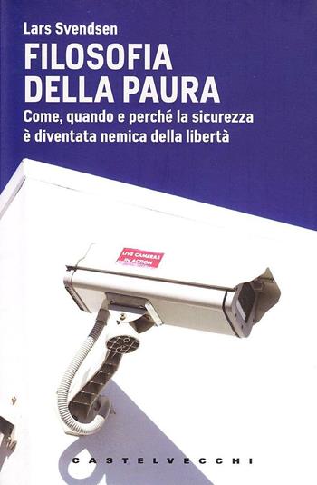 Paura: una filosofia - Lars F. H. Svendsen - Libro Castelvecchi 2009, Le grandi navi | Libraccio.it