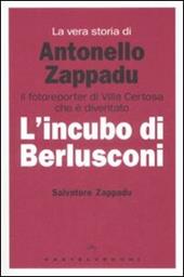 La vera storia di Antonello Zappadu. Il fotoreporter di Villa Certosa che è diventato l'incubo di Berlusconi