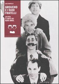 Groucho e i suoi fratelli. La vita e l'arte dei Marx Bros - Luca Martello - Libro Castelvecchi 2009, I timoni | Libraccio.it