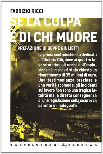 Se la colpa è di chi muore. Storia dell'Umbria Olii e dell'imprenditore che chiese i danni alle vittime - Fabrizio Ricci - Libro Castelvecchi 2009, Tazebao | Libraccio.it