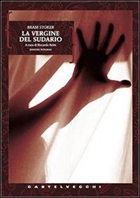 La vergine del sudario - Bram Stoker - Libro Castelvecchi 2010 | Libraccio.it