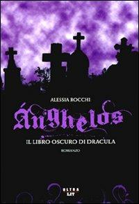 Anghelos. Il libro oscuro di Dracula - Alessia Rocchi - Libro Ultra 2010 | Libraccio.it