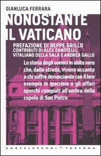 Nonostante il Vaticano - Gianluca Ferrara - Libro Castelvecchi 2010, Tazebao | Libraccio.it