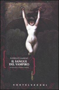 Il sangue del vampiro - Florence Marryat - Libro Castelvecchi 2010, Biblioteca dell'immaginario | Libraccio.it