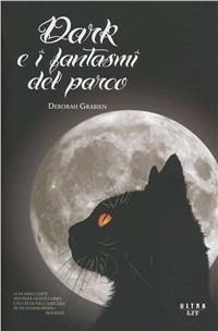 Dark e i fantasmi del parco - Deborah Grabien - Libro Ultra 2010 | Libraccio.it