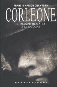 Corleone. Romanzo di mafia e di dolore - Francis Marion Crawford - Libro Castelvecchi 2010, Narrativa | Libraccio.it
