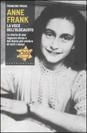 Anne Frank. La voce dell'olocausto. La storia di una ragazza ebrea e del diario più celebre di tutti i tempi
