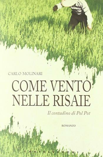 Come vento nelle risaie - Carlo Molinari - Libro Castelvecchi 2010, Narrativa | Libraccio.it