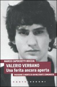 Valerio Verbano. Una ferita ancora aperta. Passione e morte di un militante comunista - Marco Capoccetti Boccia - Libro Castelvecchi 2010, Analisi | Libraccio.it