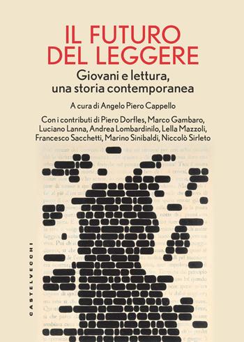il futuro del leggere. Giovani e lettura, una storia contemporanea  - Libro Castelvecchi 2023 | Libraccio.it